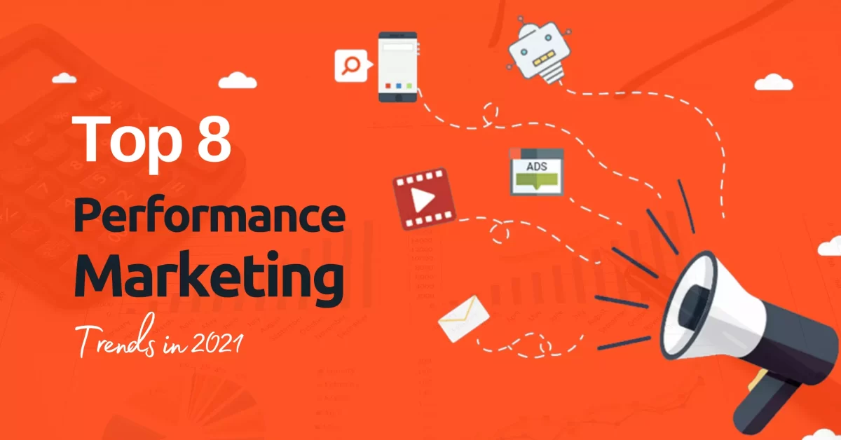 Top 8 Performance Marketing Trends in 2021